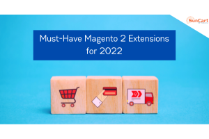 Must-Have Magento 2 Extensions for 2022: Reinvent your Ecommerce Store