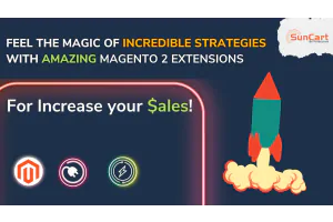 8 Incredible Strategies And Amazing Magento 2 Extensions to Rocket Your Sales!