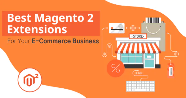 Best Magento 2 Extensions for your Ecommerce Business