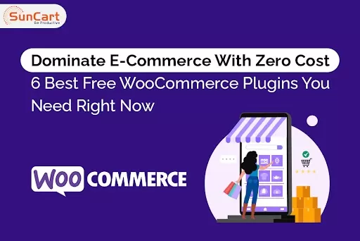 Dominate E-Commerce With Zero Cost: 6 Best Free WooCommerce Plugins You Need Right Now 