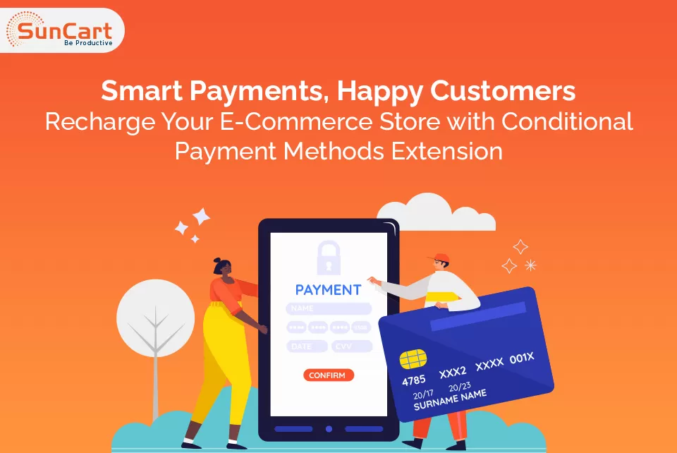 Smart Payments, Happy Customers: Recharge Your E- Commerce Store with Conditional Payment Methods Extension