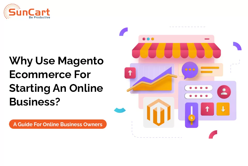 Why Use Magento E-commerce For Starting An Online Business? A Guide For Online Business Owners