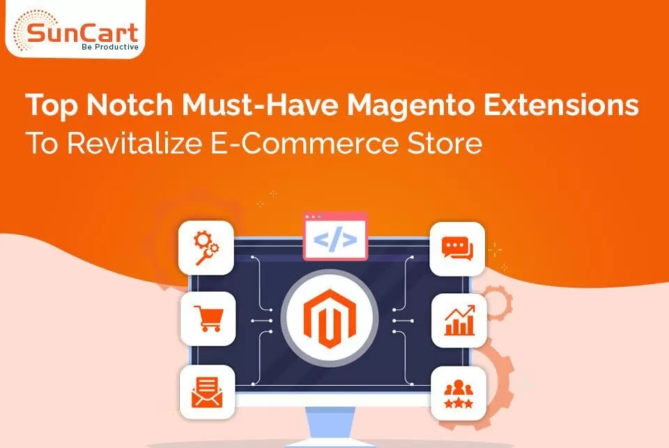 Top Notch Must-Have Magento Extensions To Revitalize E-Commerce Store