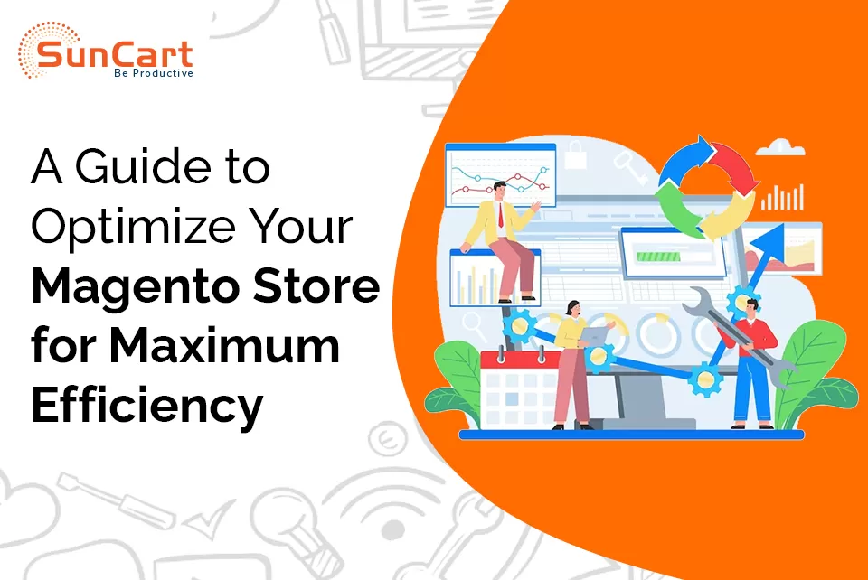 A Guide to Optimize Your Magento Store for Maximum Efficiency