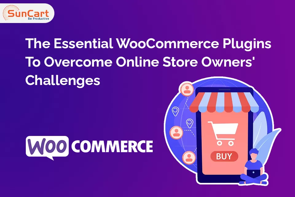 The Essential WooCommerce Plugins To Overcome Online Store Owners' Challenges